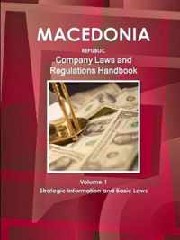 Macedonia, Republic Company Laws and Regulations Handbook Volume 1 Strategic Information and Basic Laws