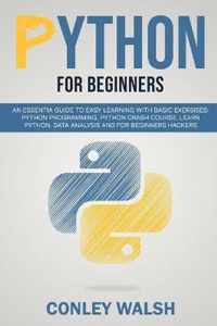 Python for beginners: an essential guide to learn with basic exercises