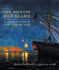 The Rockets' Red Glare - An Illustrated History of  the War of 1812