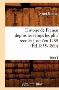 Histoire de France Depuis Les Temps Les Plus Recules Jusqu'en 1789. Tome 6 (Ed.1855-1860)