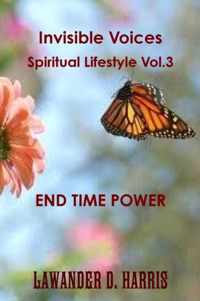 Invisible Voices Spiritual Lifestyle Vol.3 End Time Power