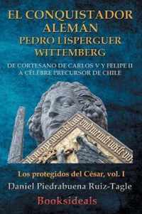 El conquistador aleman Pedro Lisperguer Wittemberg