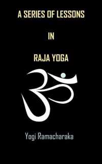 A Series of Lessons in Raja Yoga