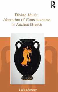 Divine Mania: Alteration of Consciousness in Ancient Greece