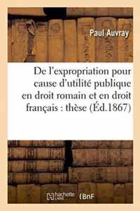 de l'Expropriation Pour Cause d'Utilite Publique En Droit Romain Et En Droit Francais