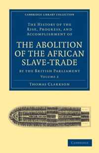 The History of the Rise, Progress, and Accomplishment of the Abolition of the African Slave-trade by the British Parliament