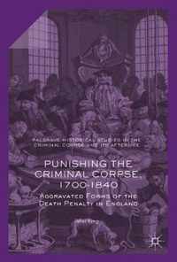 Punishing the Criminal Corpse, 1700-1840: Aggravated Forms of the Death Penalty in England