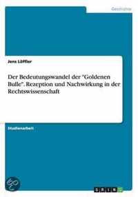 Der Bedeutungswandel der Goldenen Bulle. Rezeption und Nachwirkung in der Rechtswissenschaft