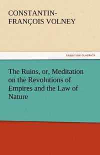 The Ruins, Or, Meditation on the Revolutions of Empires and the Law of Nature