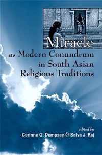 Miracle As Modern Conundrum in South Asian Religious Traditions