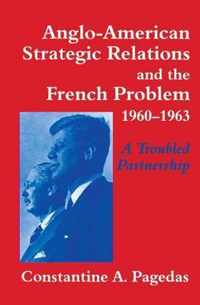 Anglo-American Strategic Relations and the French Problem, 1960-1963