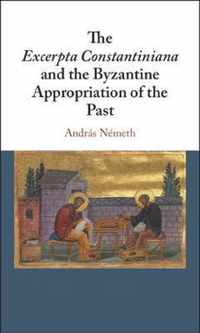 The Excerpta Constantiniana and the Byzantine Appropriation of the Past