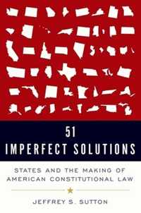 51 Imperfect Solutions: States and the Making of American Constitutional Law