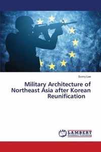 Military Architecture of Northeast Asia after Korean Reunification