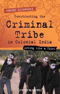 Constructing The Criminal Tribe In Colonial India