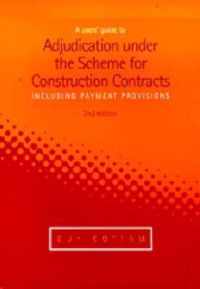 A Users' Guide to Adjudication under the Scheme for Construction Contracts (including payment provisions)