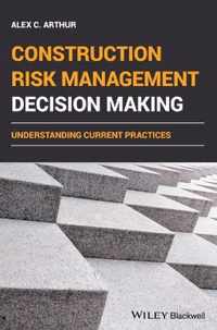 Construction Risk Management Decision Making - understanding current practices