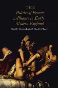 The Politics of Female Alliance in Early Modern England