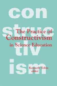 The Practice of Constructivism in Science Education