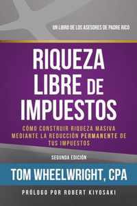 Riqueza Libre de Impustos: Como Construir Riqueza Masiva Mediante la Reduccion Permanente de Tus Impuestos = Tax-Free Wealth