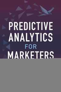 Predictive Analytics for Marketers