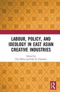 Labour, Policy, and Ideology in East Asian Creative Industries