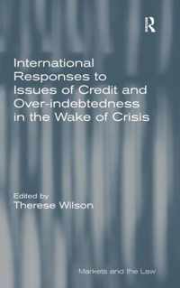 International Responses to Issues of Credit and Over-indebtedness in the Wake of Crisis