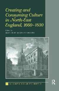 Creating and Consuming Culture in North-East England, 1660-1830