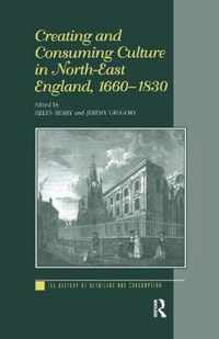 Creating and Consuming Culture in North-East England, 1660-1830