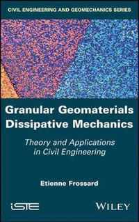 Granular Geomaterials Dissipative Mechanics - Theory and Applications in Civil Engineering