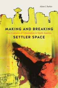 Making and Breaking Settler Space