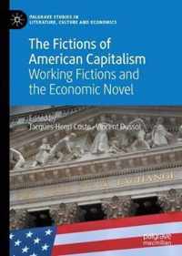 The Fictions of American Capitalism: Working Fictions and the Economic Novel