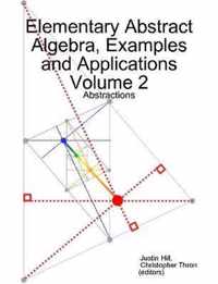 Elementary Abstract Algebra, Examples and Applications Volume 2