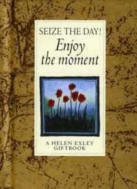 Seize the Day! Enjoy the Moment!