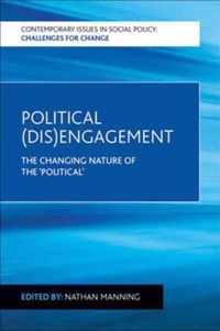 Political disengagement The Changing Nature of the 'political' Contemporary Issues in Social Policy