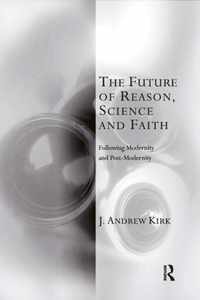 The Future of Reason, Science and Faith