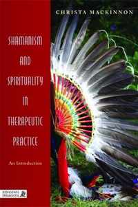 Shamanism And Spirituality In Therapeutic Practice