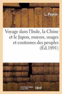 Voyage Dans l'Inde, La Chine Et Le Japon, Moeurs, Usages Et Coutumes Des Peuples de Ces Contrees