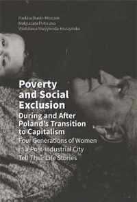 Poverty and Social Exclusion During and After Poland`s Transition to Capitalism -  Four Generations of Women in a Post-Industrial City