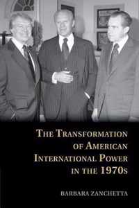 The Transformation of American International Power in the 1970s