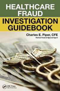 Healthcare Fraud Investigation Guidebook