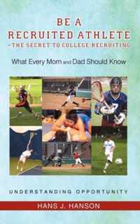 Be a Recruited Athlete-The Secret to College Recruiting