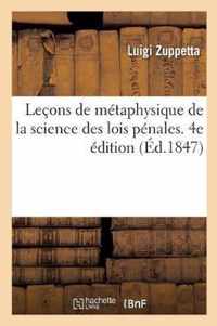 Lecons de Metaphysique de la Science Des Lois Penales. 4e Edition