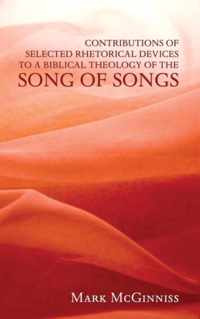 Contributions of Selected Rhetorical Devices to a Biblical Theology of The Song of Songs