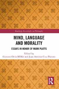 Mind, Language and Morality: Essays in Honor of Mark Platts