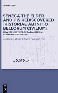 Seneca the Elder and His Rediscovered >Historiae ab initio bellorum civilium<