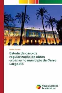 Estudo de caso de regularizacao de obras urbanas no municipio de Cerro Largo-RS