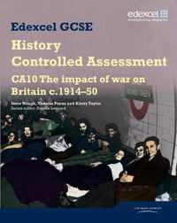 Edexcel GCSE History: CA10 The Impact of War on Britain c191450 Controlled Assessment Student book