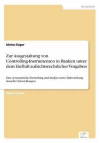 Zur Ausgestaltung von Controlling-Instrumenten in Banken unter dem Einfluss aufsichtsrechtlicher Vorgaben