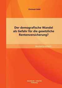 Der demografische Wandel als Gefahr fur die gesetzliche Rentenversicherung?